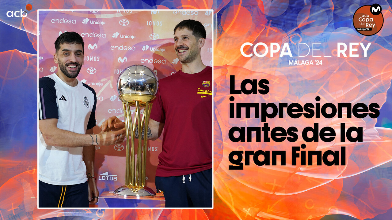 Las impresiones antes de la Final de la Copa del Rey